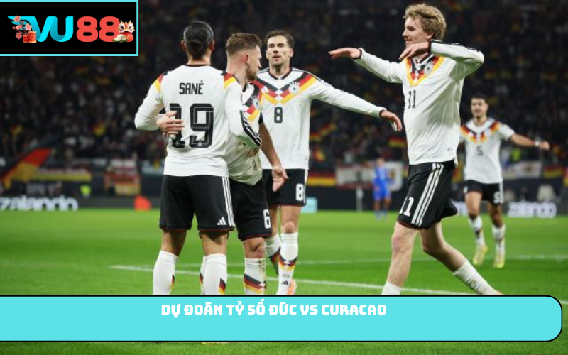 Dự đoán tỷ số Đức vs Curacao