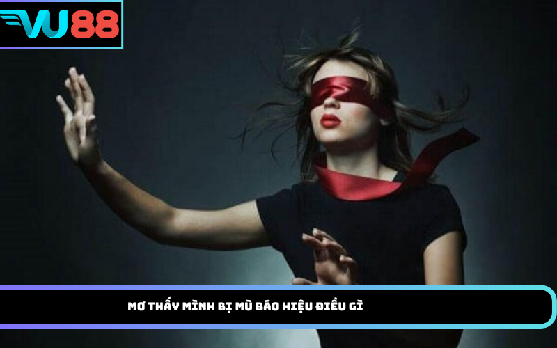Mơ Thấy Mình Bị Mù Báo Hiệu Điều Gì