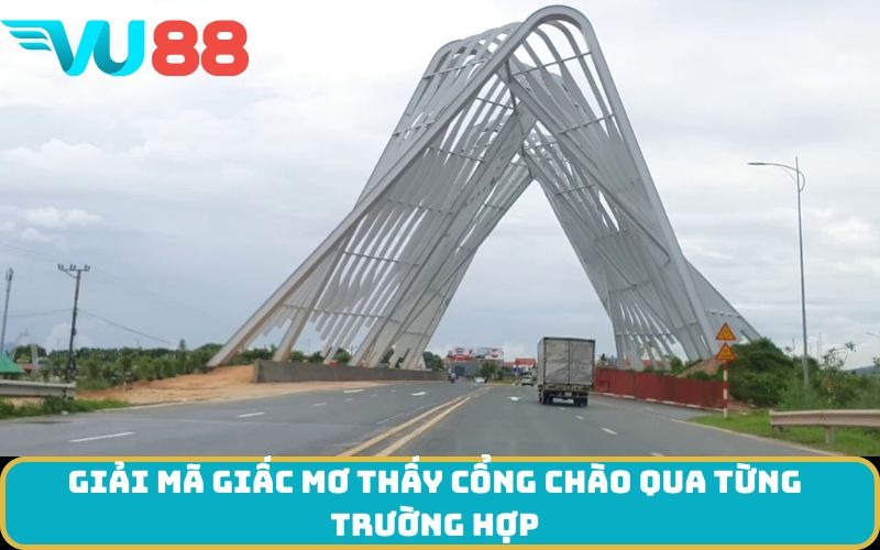Giải mã giấc Mơ thấy cổng chào qua từng trường hợp