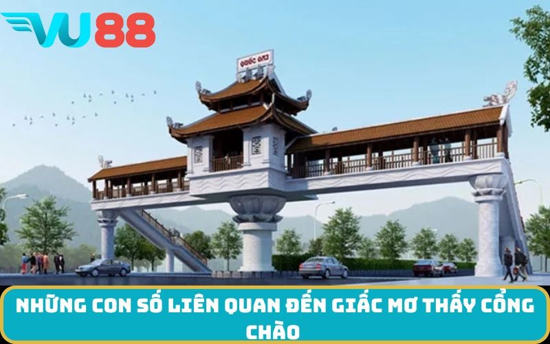 Những con số liên quan đến giấc mơ thấy cổng chào 