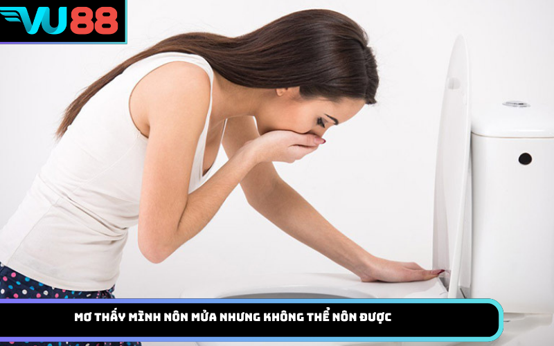 Mơ thấy mình nôn mửa nhưng không thể nôn được