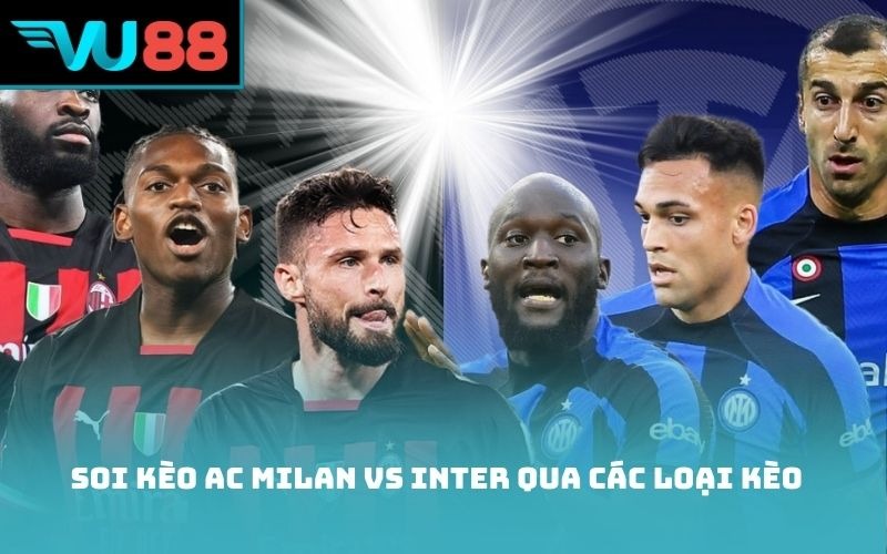 Soi kèo AC Milan vs Inter qua các loại kèo