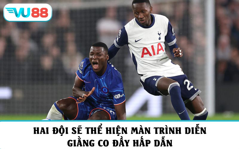 Hai đội sẽ thể hiện màn trình diễn giằng co đầy hấp dẫn