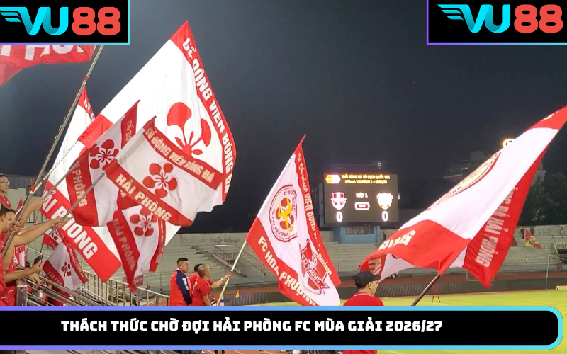 Thách thức chờ đợi Hải Phòng FC mùa giải 2026/27