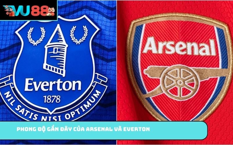 Phong độ gần đây của Arsenal và Everton
