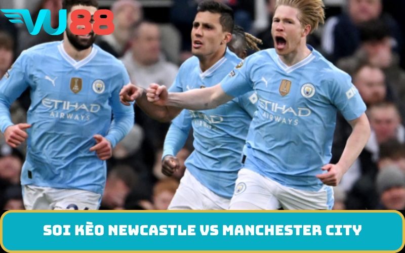 Soi kèo Newcastle Vs Manchester City
