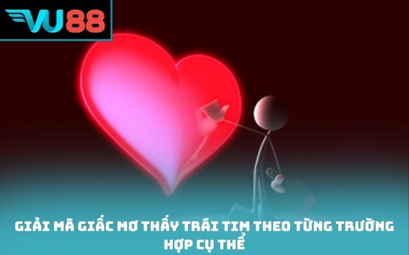 Giải mã giấc mơ thấy trái tim theo từng trường hợp cụ thể