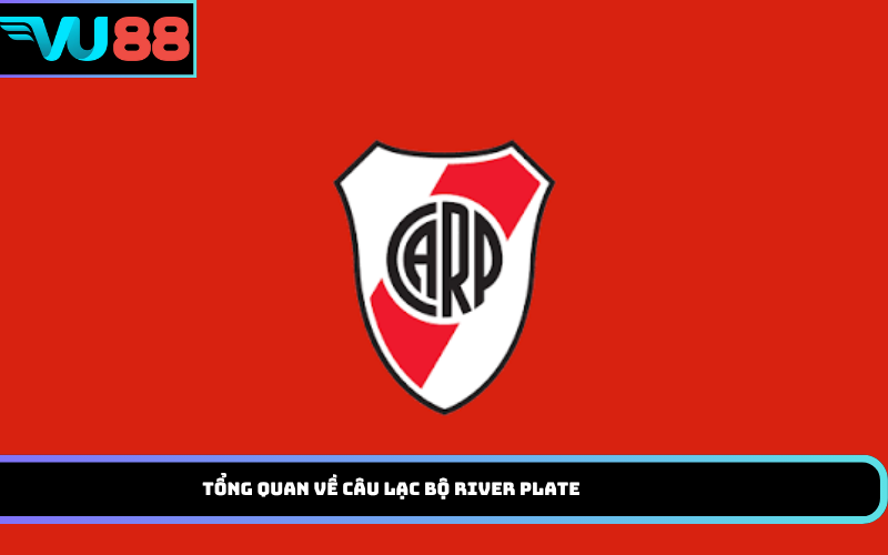 Tổng quan về câu lạc bộ River Plate