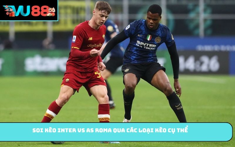 Soi kèo Inter vs AS Roma qua các loại kèo cụ thể