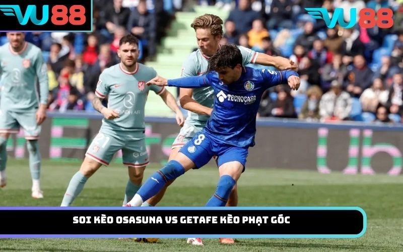 Soi kèo Osasuna vs Getafe kèo Phạt Góc
