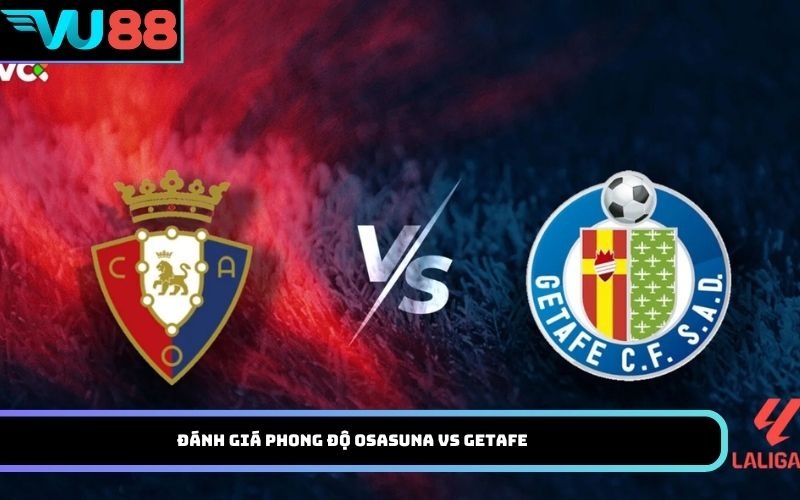Đánh giá phong độ Osasuna Vs Getafe