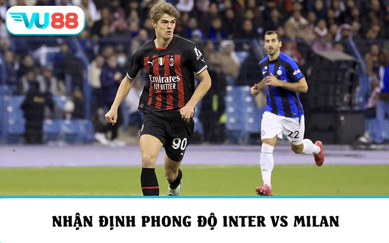 Nhận định phong độ và soi kèo Inter vs AC Milan gần nhất