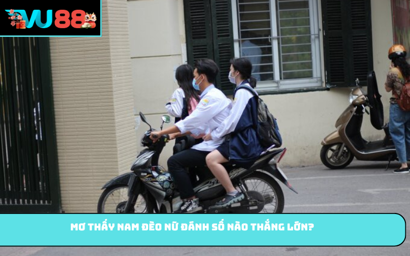 Mơ thấy nam đèo nữ đánh số nào thắng lớn?