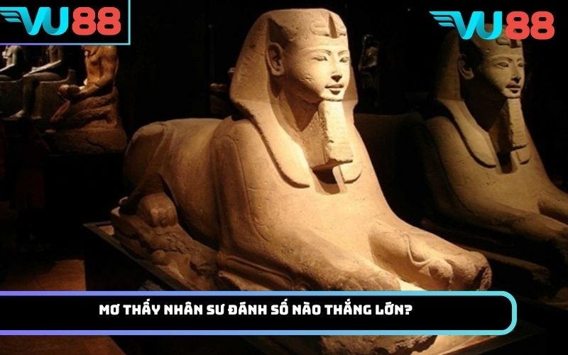 Mơ thấy nhân sư đánh số nào thắng lớn?