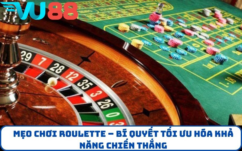 Mẹo chơi Roulette – Bí quyết tối ưu hóa khả năng chiến thắng