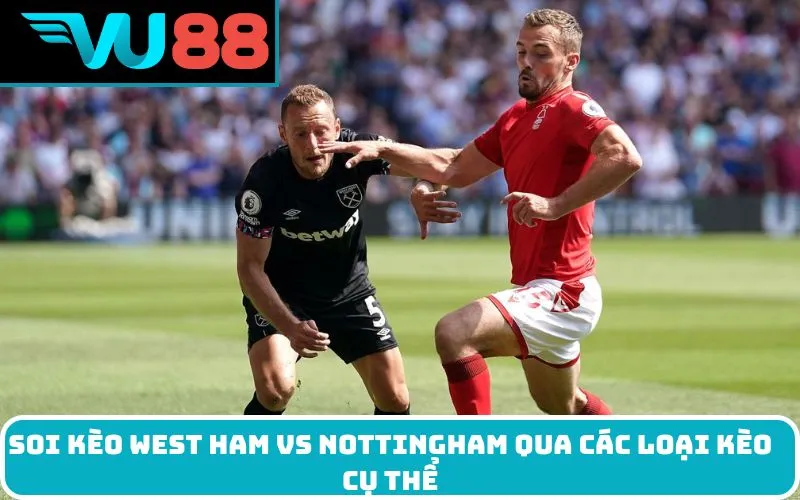 Soi kèo West Ham Vs Nottingham qua các loại kèo cụ thể