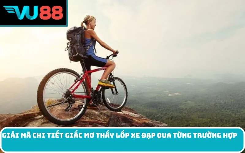 Giải mã chi tiết giấc Mơ thấy lốp xe đạp qua từng trường hợp