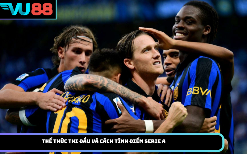 Thể thức thi đấu và cách tính điểm Serie A