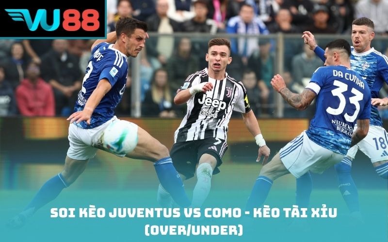 Soi kèo Juventus Vs Como - Kèo tài xỉu (Over/Under)