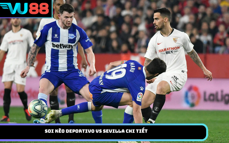 Soi kèo Deportivo vs Sevilla chi tiết