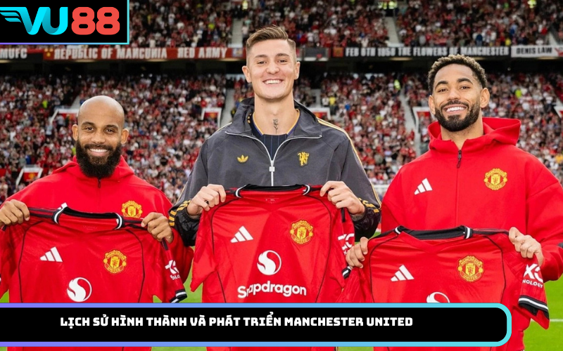 Lịch sử hình thành và phát triển Manchester United