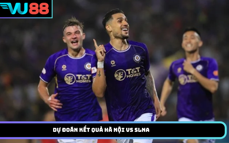 Dự Đoán Kết Quả Hà Nội Vs SLNA