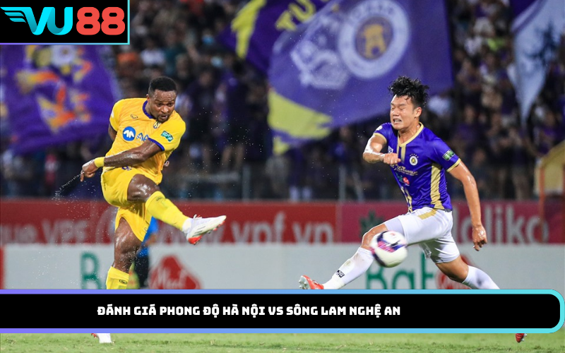 Đánh Giá Phong Độ Hà Nội Vs Sông Lam Nghệ An