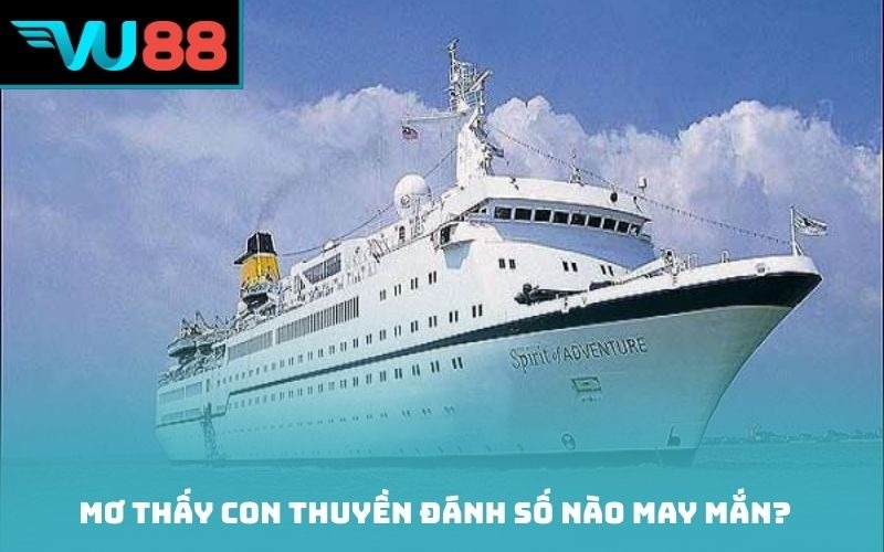 Mơ thấy con thuyền đánh số nào may mắn?