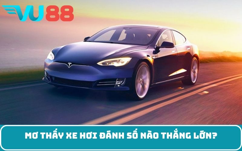 Mơ thấy xe hơi đánh số nào thắng lớn?