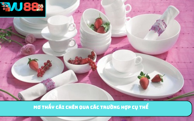 Mơ thấy cái chén qua các trường hợp cụ thể