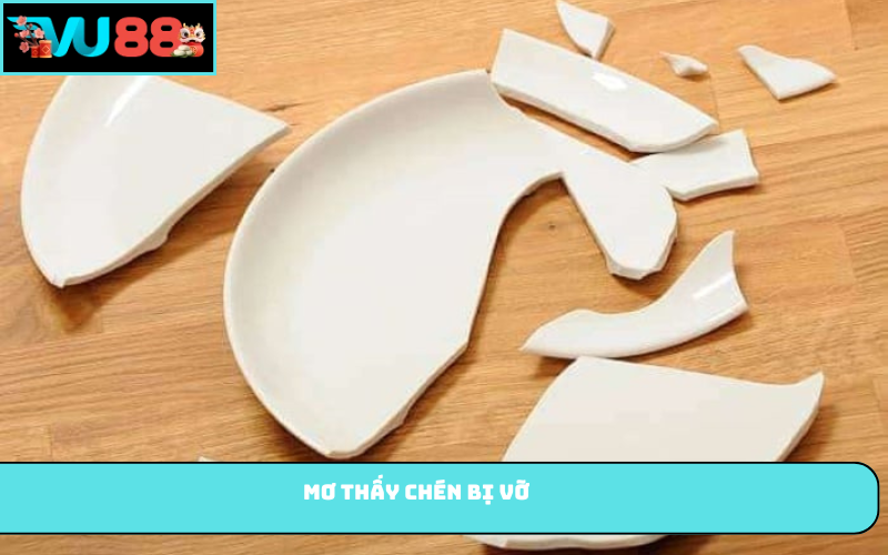 Mơ thấy chén bị vỡ