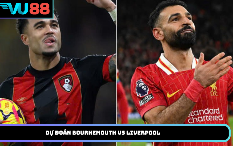 Dự đoán Bournemouth vs Liverpool
