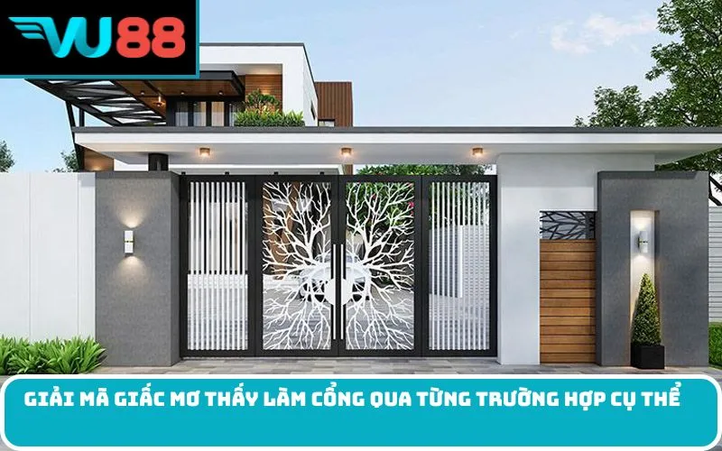 Giải mã giấc Mơ thấy làm cổng qua từng trường hợp cụ thể