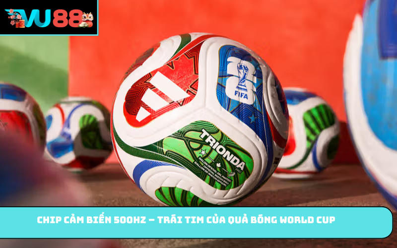 Chip cảm biến 500Hz – Trái tim của quả bóng World Cup
