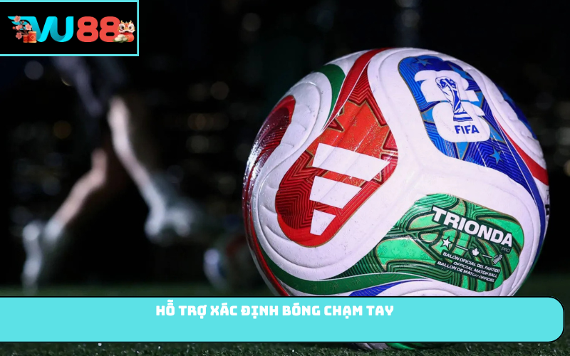 Hỗ trợ xác định bóng chạm tay
