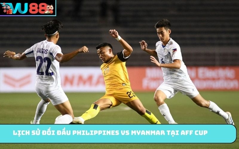 Lịch sử đối đầu Philippines Vs Myanmar tại AFF Cup