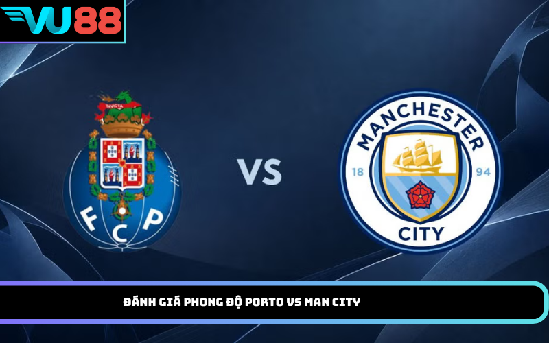Đánh Giá Phong Độ Porto vs Man City