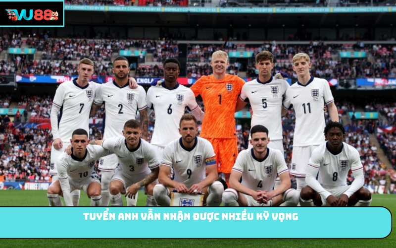 Tuyển Anh vẫn nhận được nhiều kỳ vọng