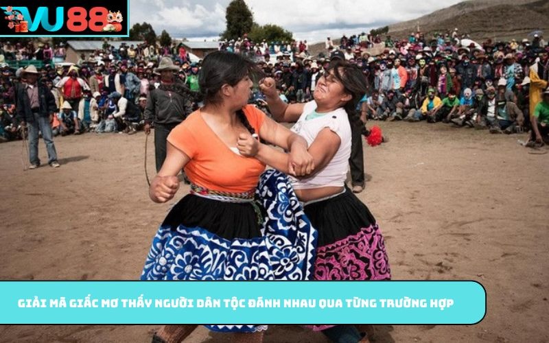 Giải mã giấc mơ thấy người dân tộc đánh nhau qua từng trường hợp