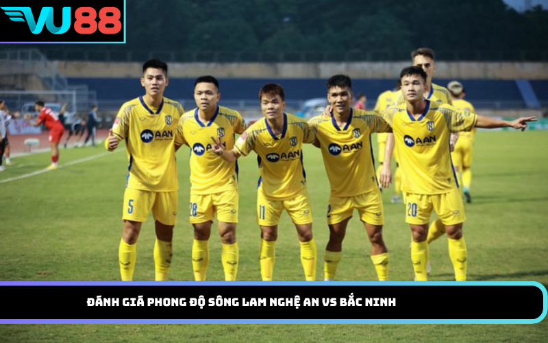 Đánh Giá Phong Độ Sông Lam Nghệ An Vs Bắc Ninh