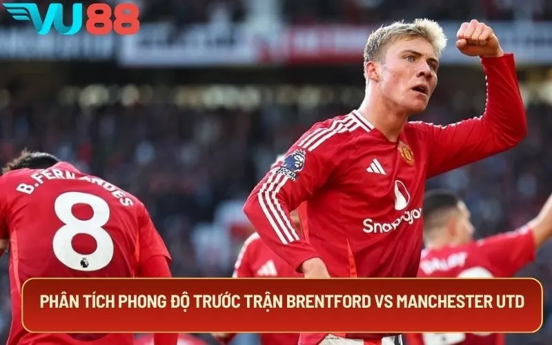 Phân tích phong độ trước trận Brentford vs Manchester Utd