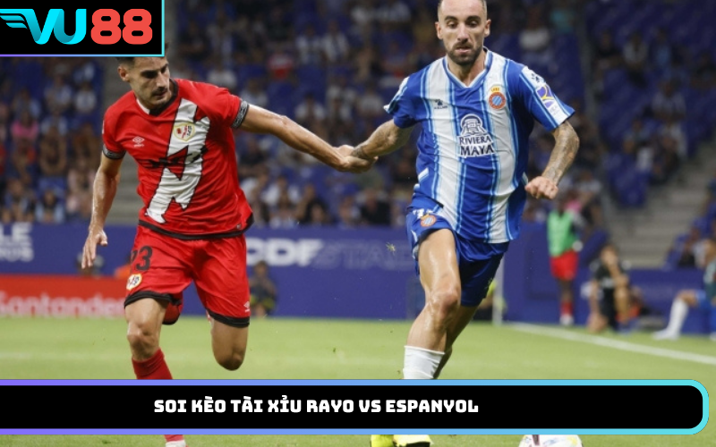 Soi kèo Tài Xỉu Rayo vs Espanyol