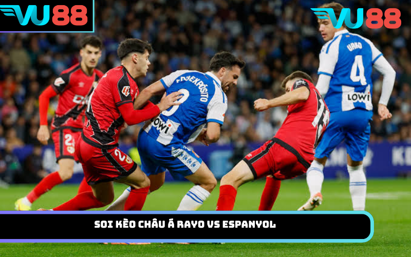 Soi kèo châu Á Rayo vs Espanyol