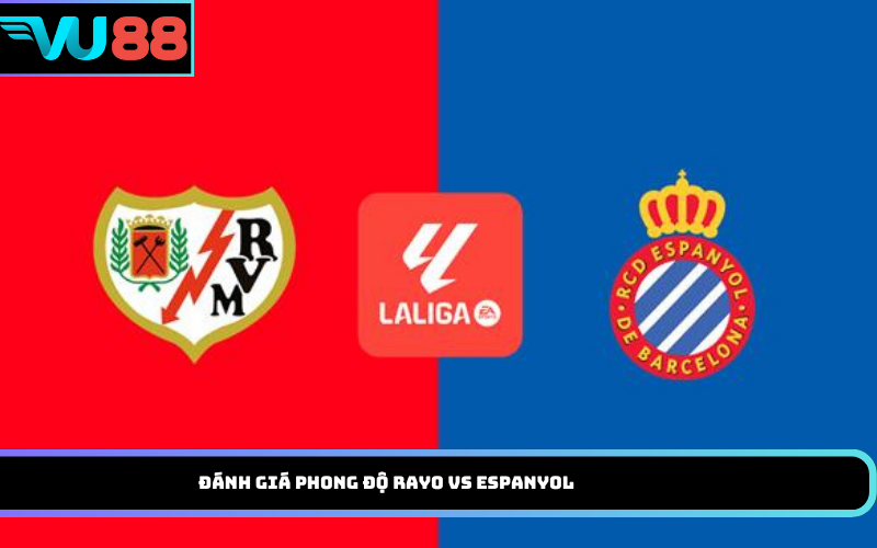 Đánh giá phong độ Rayo vs Espanyol
