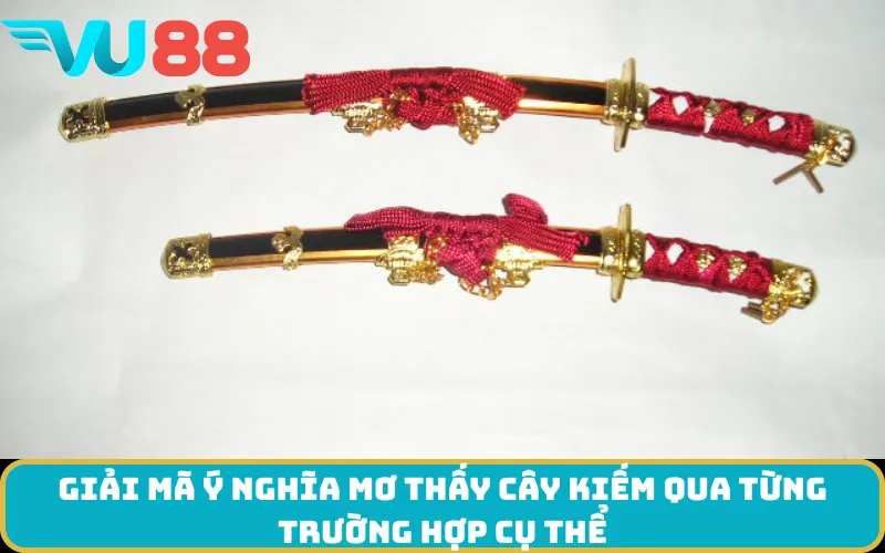 Giải mã ý nghĩa Mơ thấy cây kiếm qua từng trường hợp cụ thể