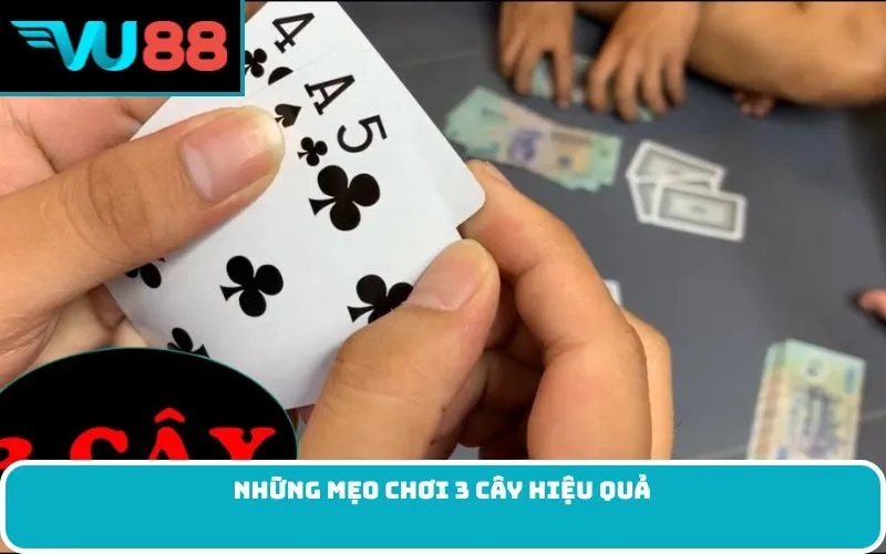 Những Mẹo chơi 3 cây hiệu quả