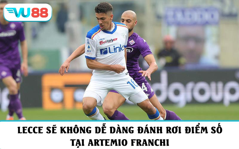 Lecce sẽ không dễ dàng đánh rơi điểm số tại Artemio Franchi