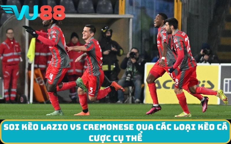 Soi kèo Lazio Vs Cremonese qua các loại kèo cá cược cụ thể