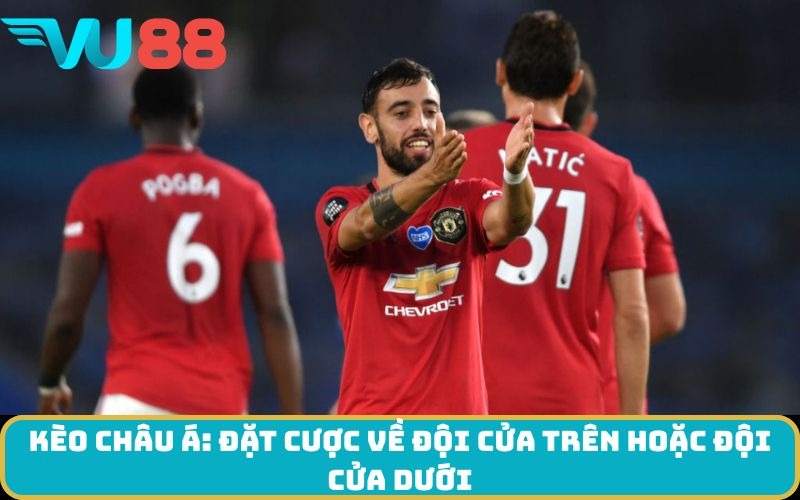 Kèo châu Á: Đặt cược về đội cửa trên hoặc đội cửa dưới