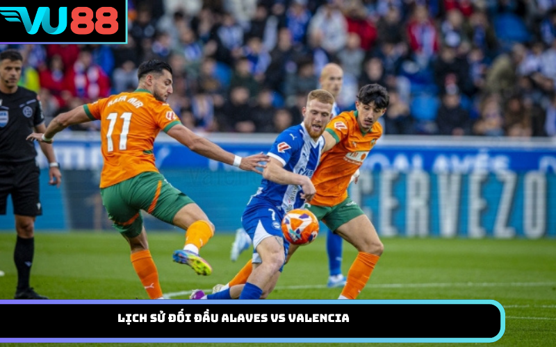 Lịch sử đối đầu Alaves vs Valencia